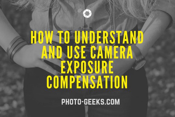 How to understand and use camera exposure compensation 3